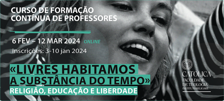 Curso de Formação Contínua de Professores “«Livres habitamos a substância do tempo»: religião, educação e Liberdade”