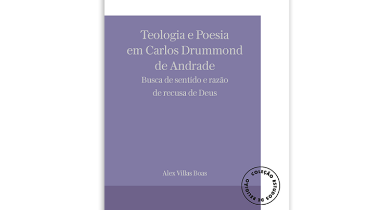 Teologia e Poesia em Carlos Drummond de Andrade - Busca de Sentido e Razão de Recusa de Deus