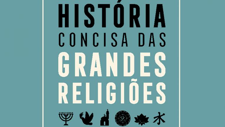 Livro “História Concisa das Religiões: Judaísmo, Cristianismo, Islão, Hinduísmo, Budismo e Confucionismo”